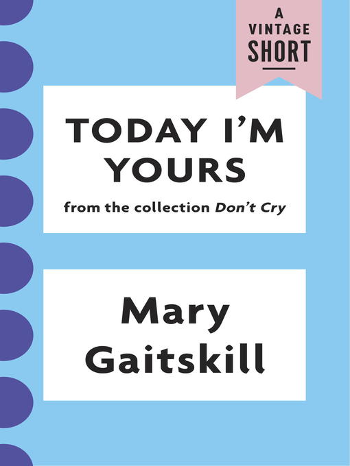 Title details for Today I'm Yours by Mary Gaitskill - Available